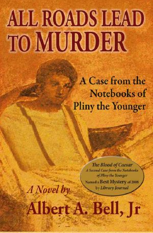 [Pliny the Younger 01] • All Roads Lead to Murder (Cases From the Notebook of Pliny the Younger)